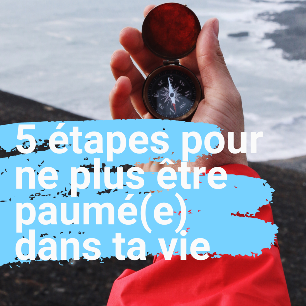 5 étapes pour ne plus être paumé(e) dans ta vie